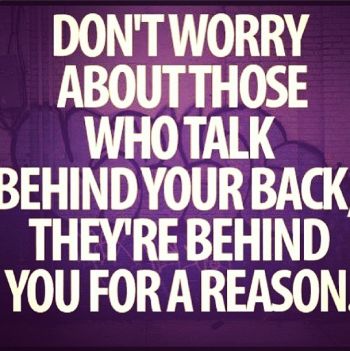 dont worry about those who talk behind your back
